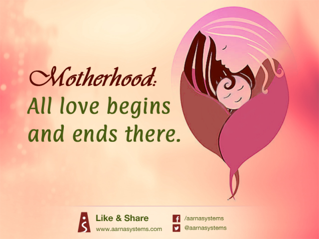 Motherhood : All love begins and ends there