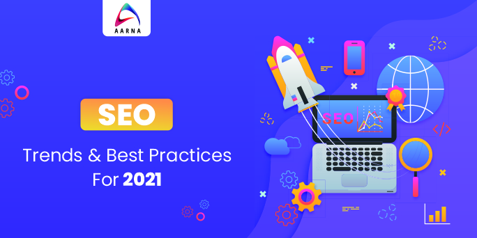 SEO Trends & Best Practices To Consider in 2021 -Aarna systems