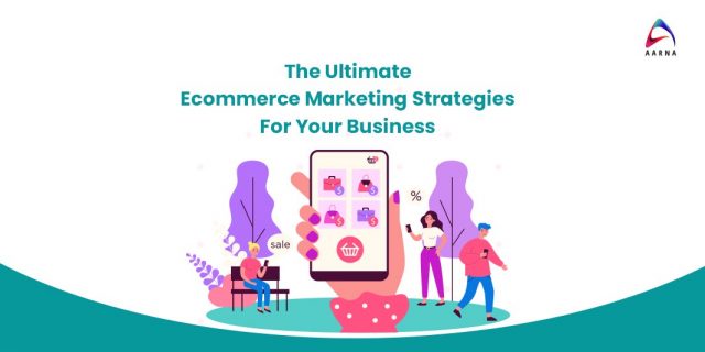 The Ultimate Ecommerce Marketing Strategies For Your Business - Aarna System