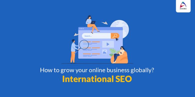 International SEO How to Grow Your Online Business Globally- Aarna Systems