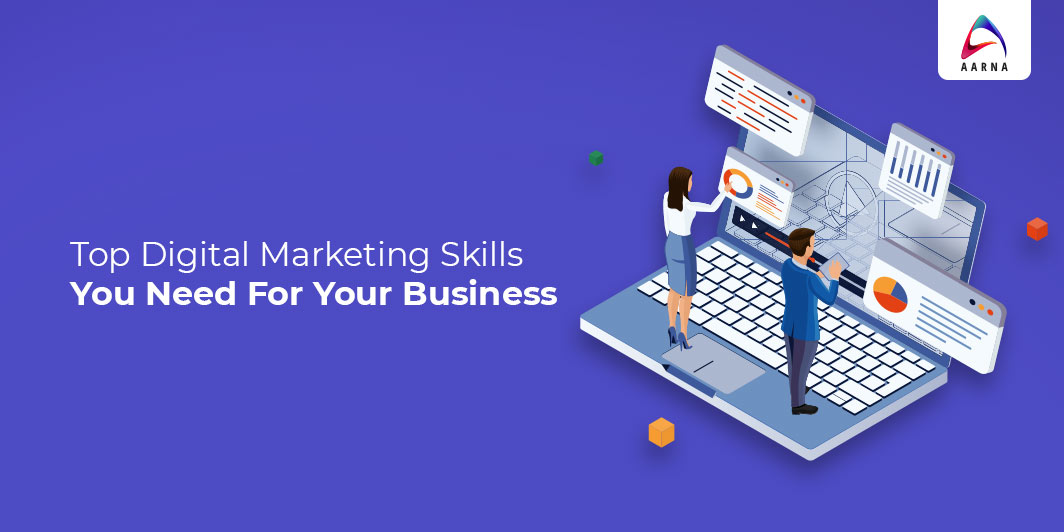 Top Digital Marketing Skills You Need For Your Business Aarna Systems