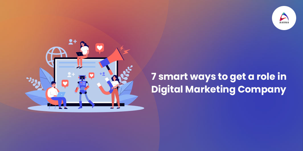 7 smart ways to get a role in a Digital Marketing Company Aarna Systems