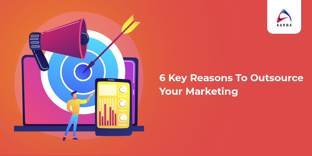6 Key Reasons To Outsource Your Marketing-Aarna Systems