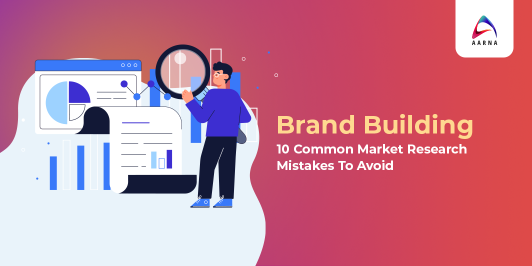 Brand Building_ 10 Common Market Research Mistakes To Avoid
