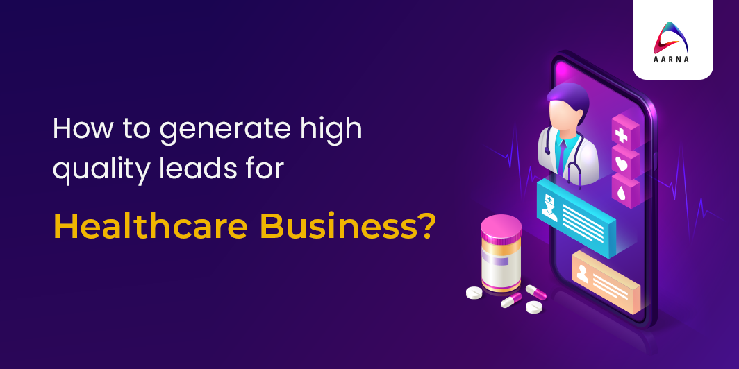 How to generate high quality leads for Healthcare Business- Aarna systems