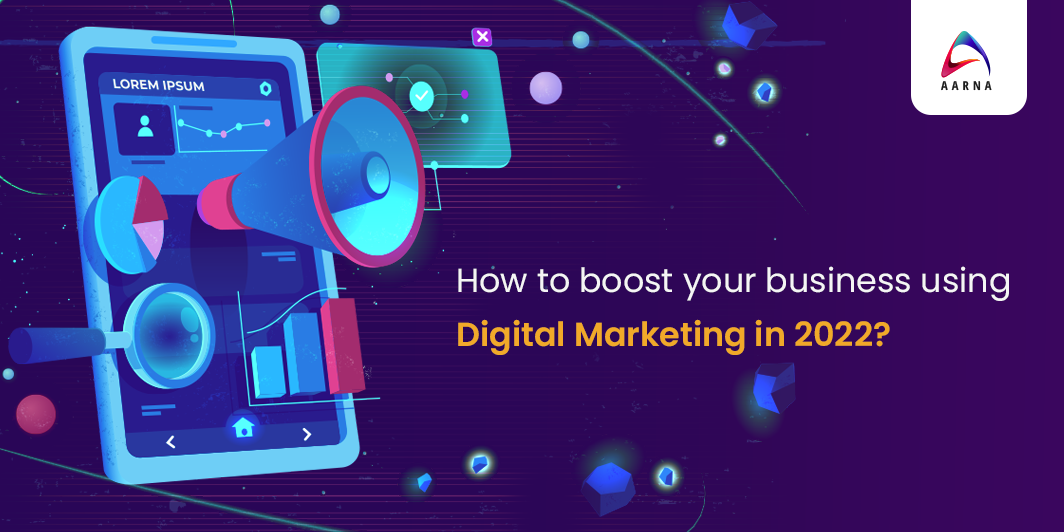 How to boost your business using Digital Marketing in 2022