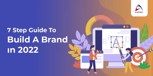 7 Step Guide To Build A Brand in 2022