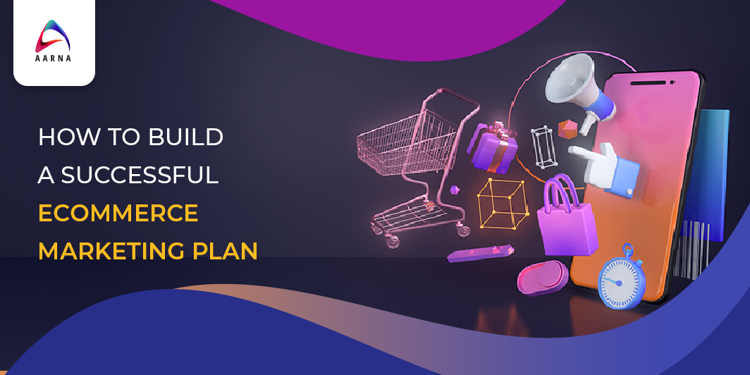 How to Build a Successful Ecommerce Marketing Plan - Aarna Systems