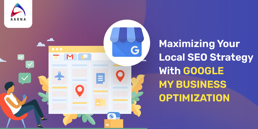 Aarna System - Maximizing your local SEO strategy with google my business opimization