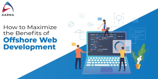 How to Maximize the Benefits of Offshore Web Development