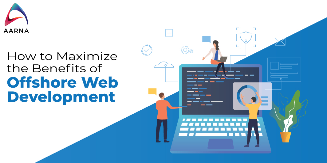 How to Maximize the Benefits of Offshore Web Development 