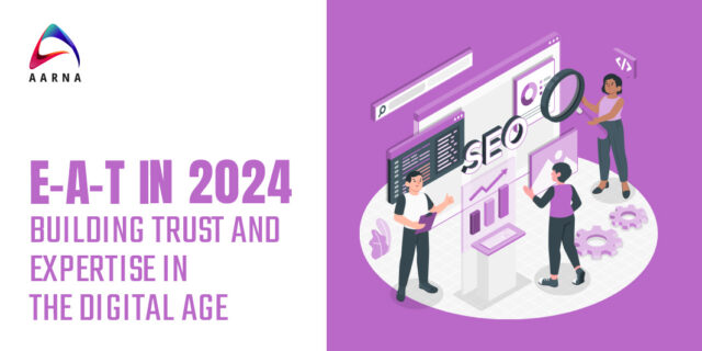 E-A-T IN 2024: BUILDING TRUST AND EXPERTISE IN THE DIGITAL AGE
