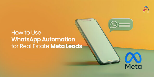 How to Use WhatsApp Automation for Real Estate Meta Leads